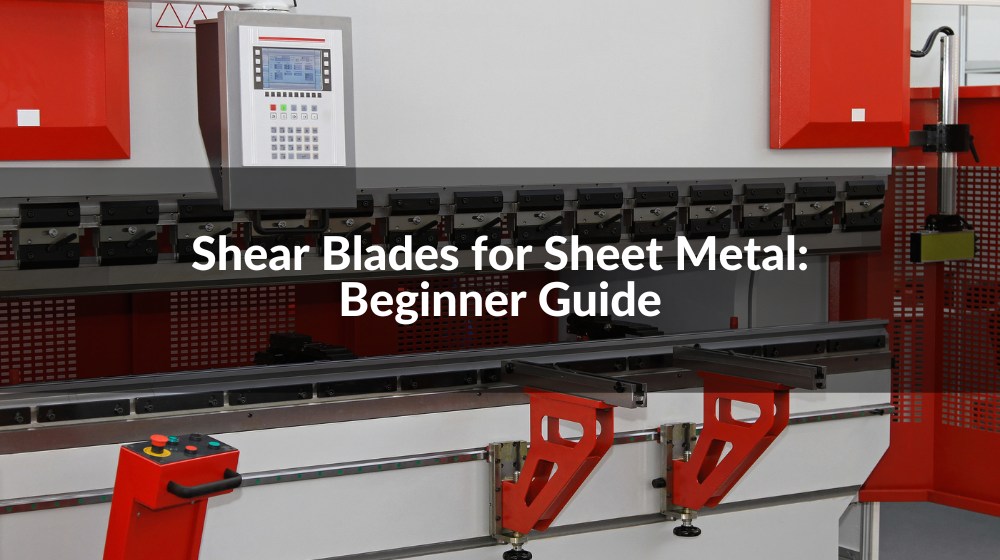 Shear Blades for Sheet Metal: Beginner Guide