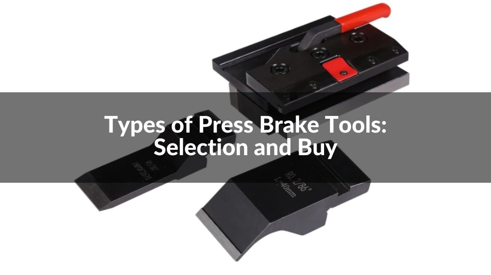 Types of Press Brake Tools: Selection and Buy