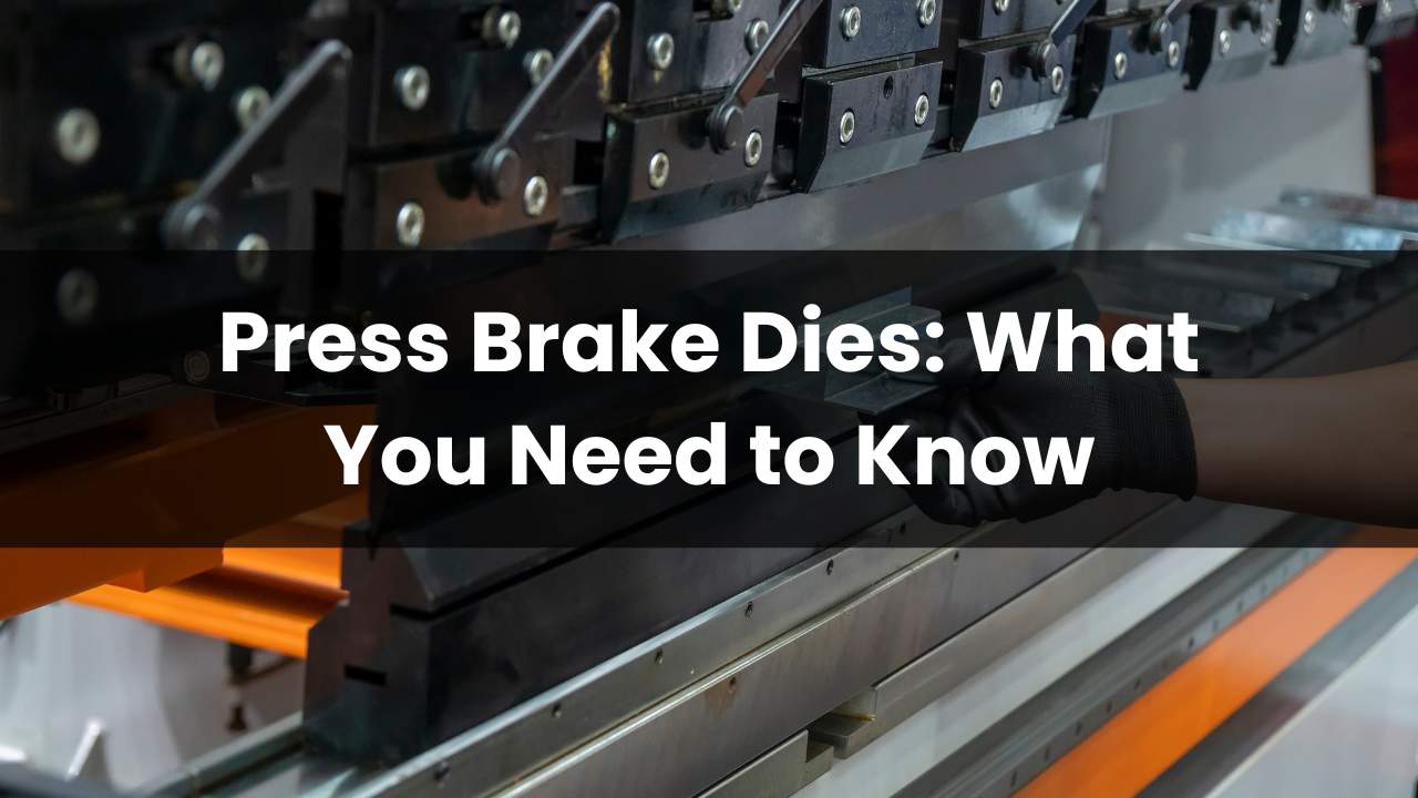 Press Brake Dies Guide 2026: Selection, Materials & Precision Bending