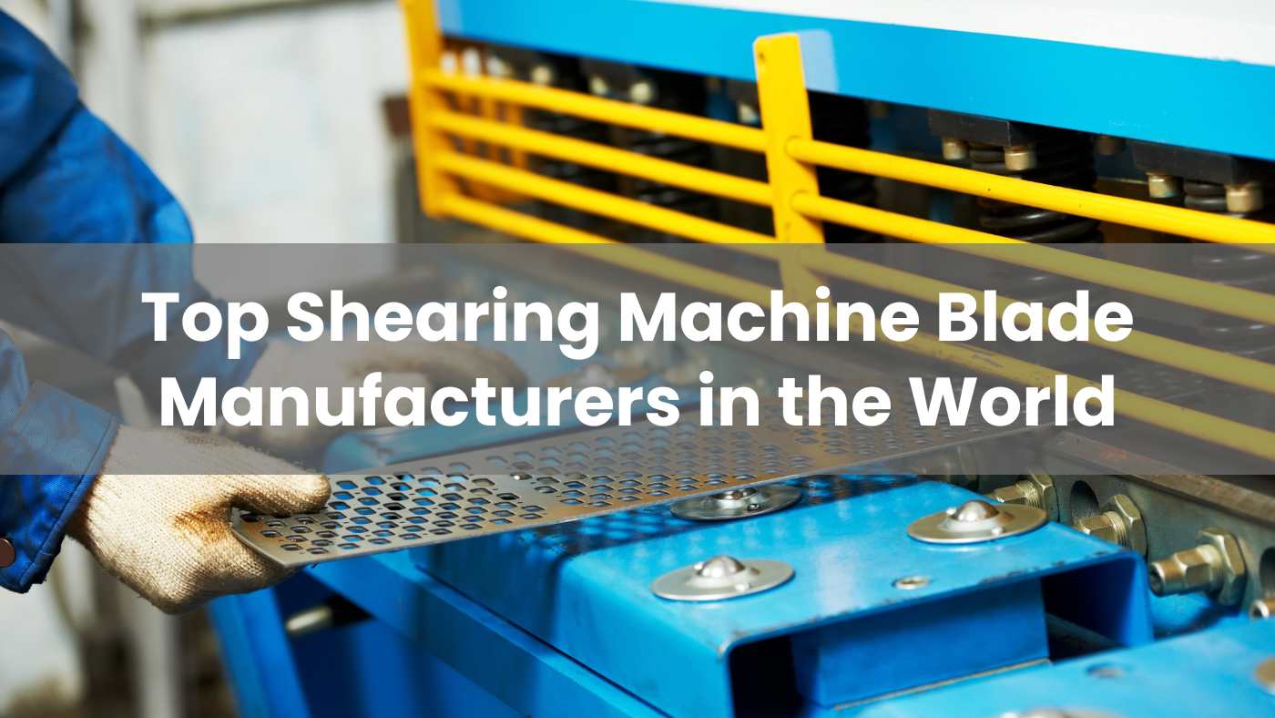 Top 10 Shearing Machine Blade Manufacturers in the World 2026