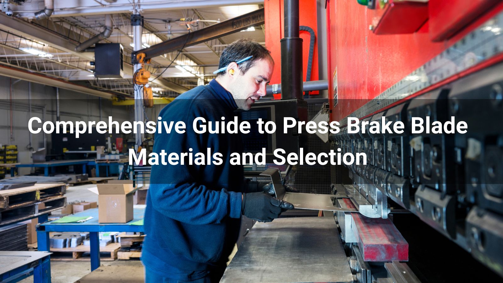 Comprehensive Guide to Press Brake Blade Materials and Selection