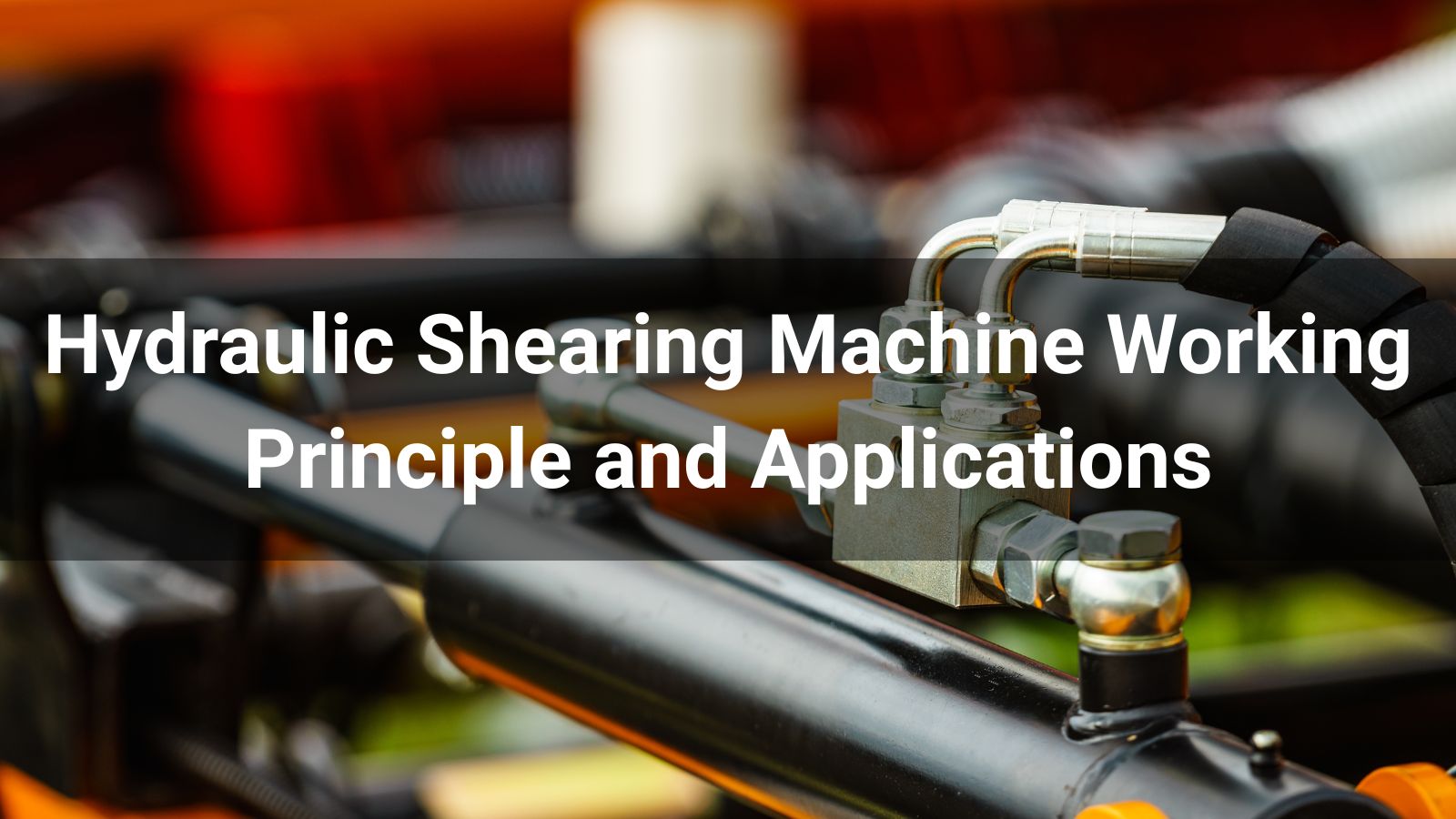 Hydraulic Shearing Machine Working Principle and Applications