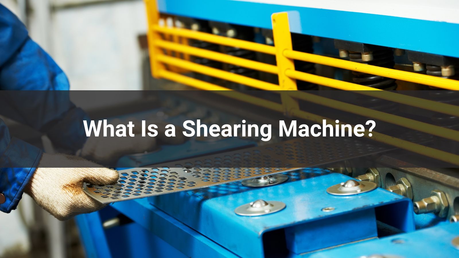 What Is a Shearing Machine?