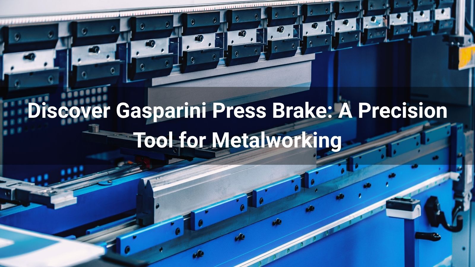 Discover Gasparini Press Brake: A Precision Tool for Metalworking