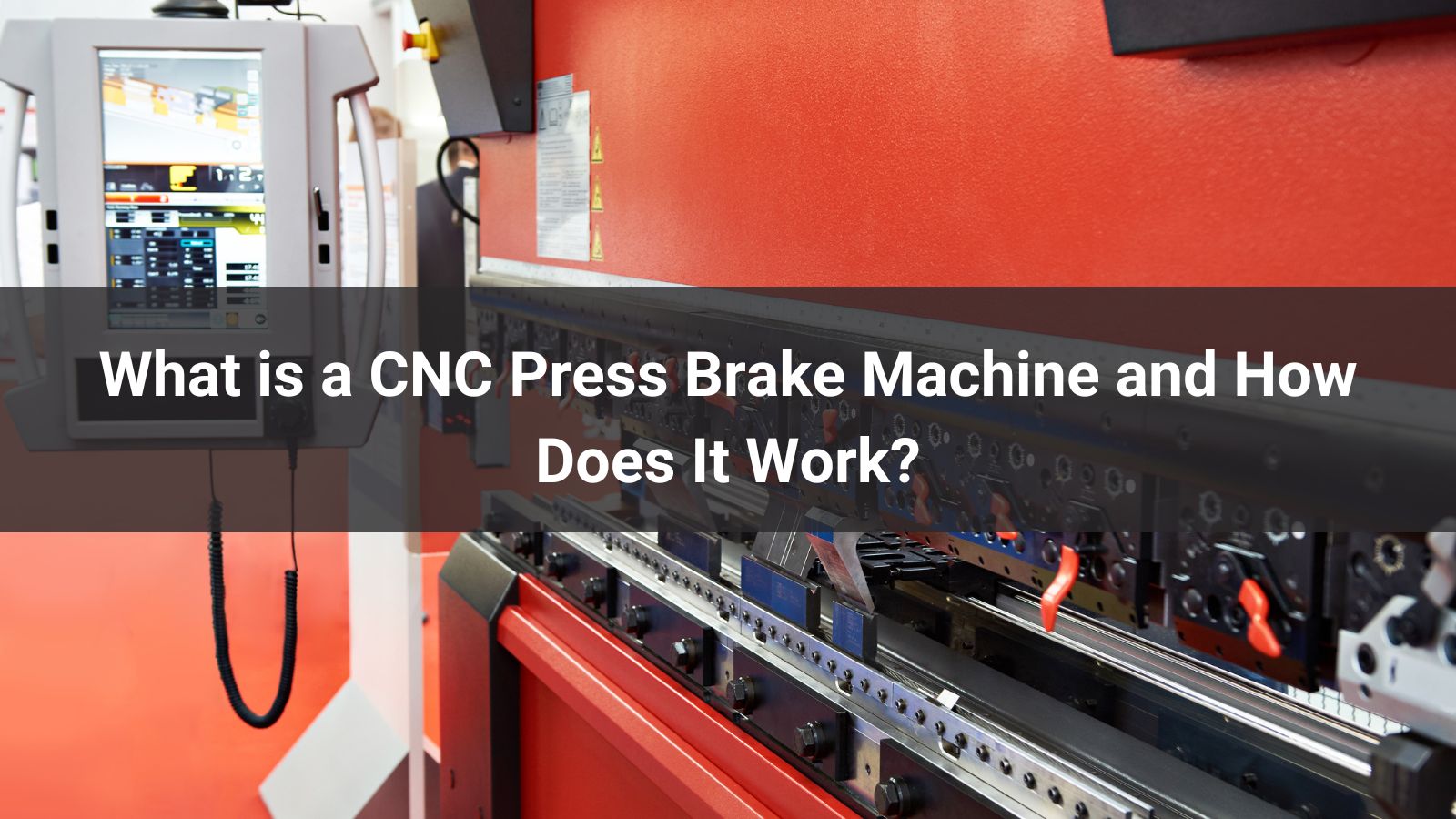 What is a CNC Press Brake Machine and How Does It Work?