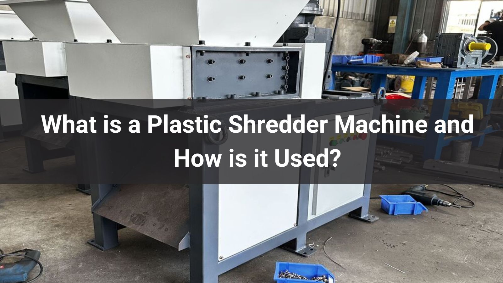 What is a Plastic Shredder Machine and How is it Used?