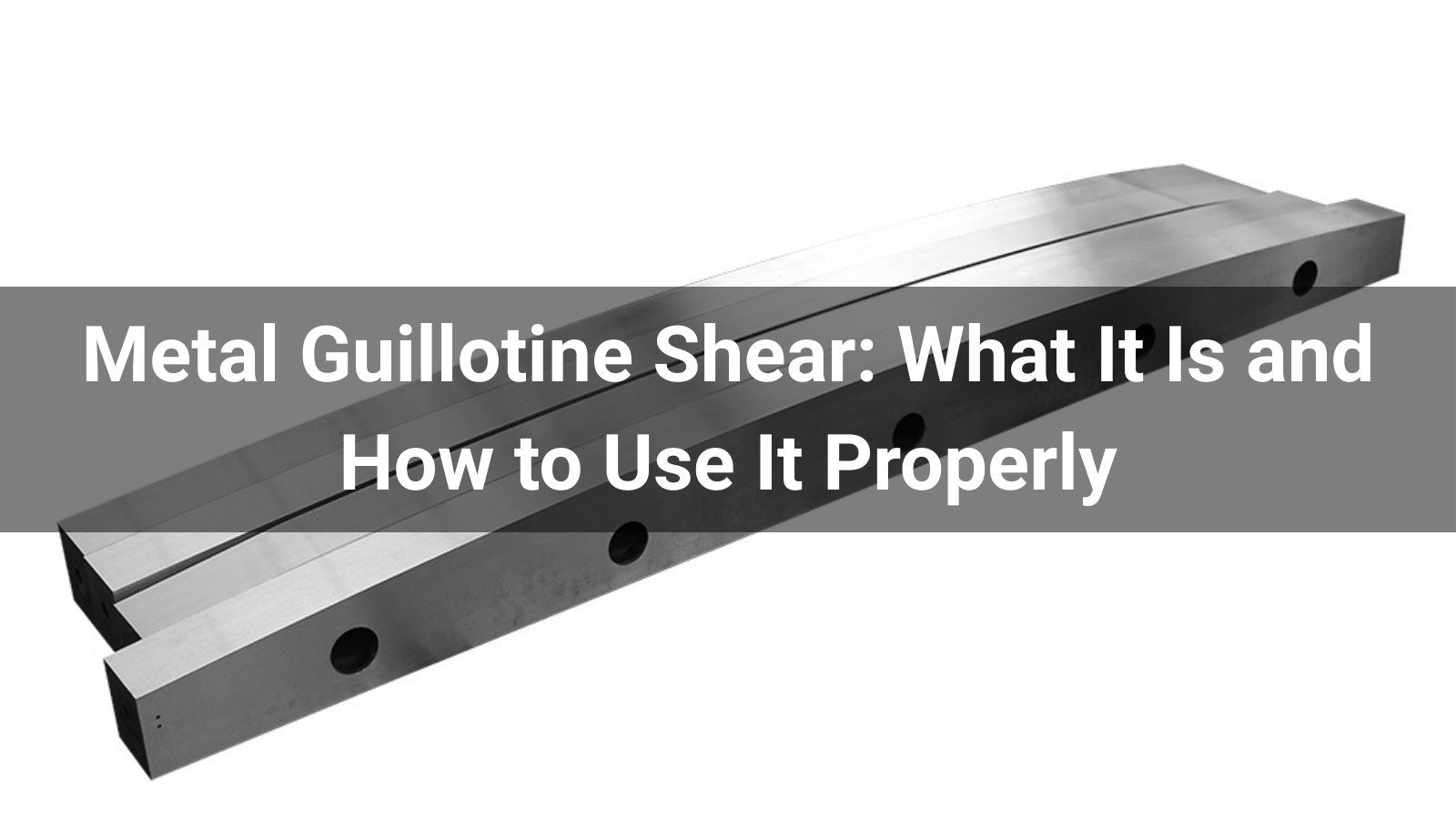 Metal Guillotine Shear: What It Is and How to Use It Properly