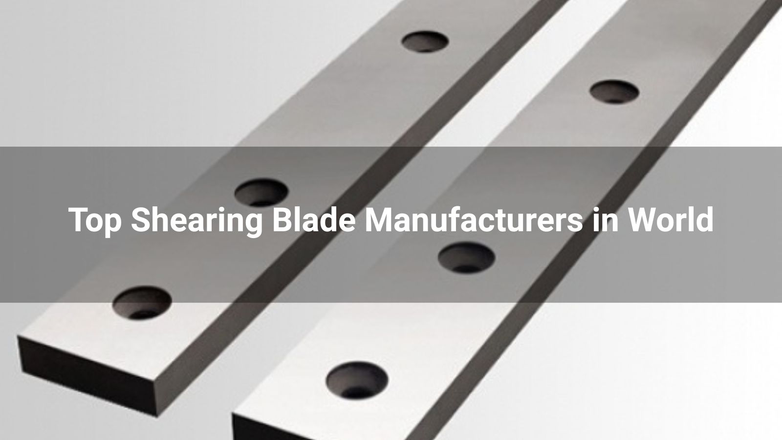 Top 10 Shearing Blade Manufacturers in World 2026