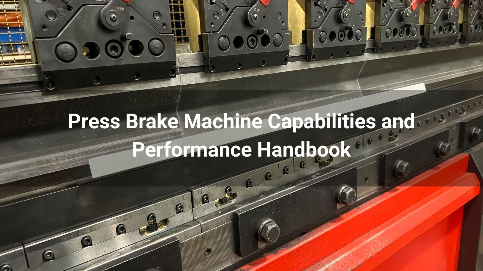 2026 Press Brake Machine Capabilities and Performance Handbook
