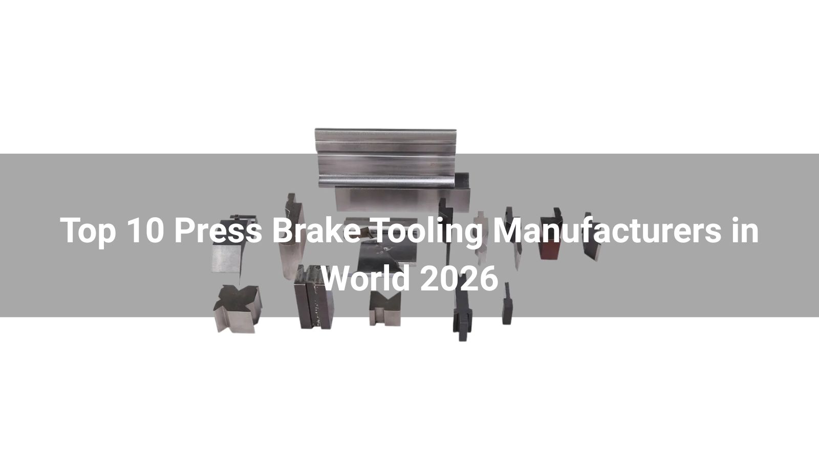 Top 10 Press Brake Tooling Manufacturers in World 2026